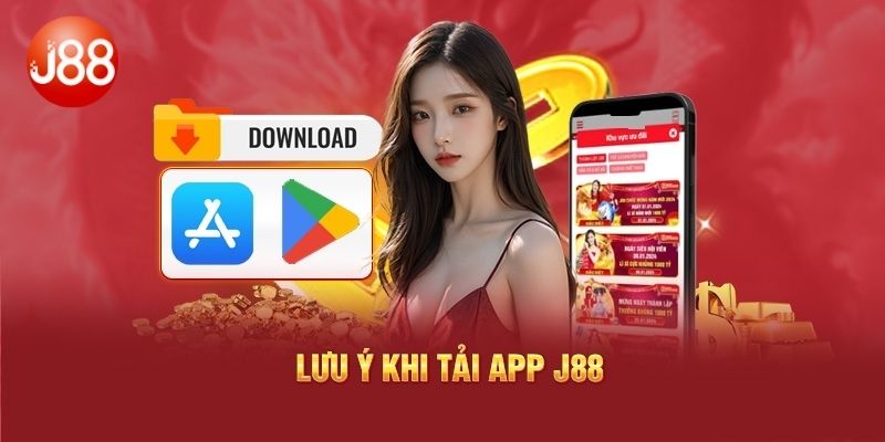 Những điều cần lưu ý khi tải app J88 về thiết bị cá nhân