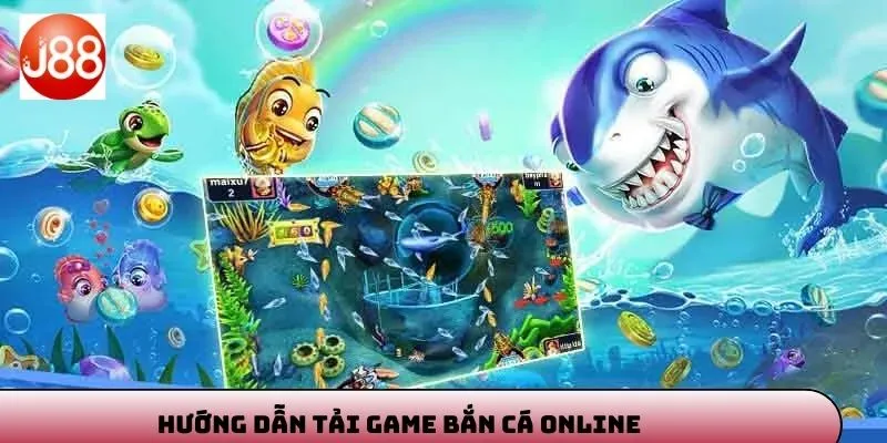 Chi tiết về tải game bắn cá online